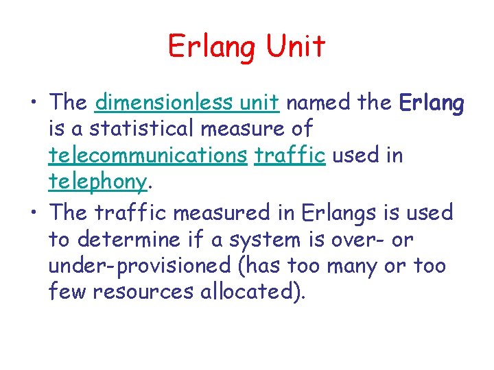 Erlang Unit • The dimensionless unit named the Erlang is a statistical measure of