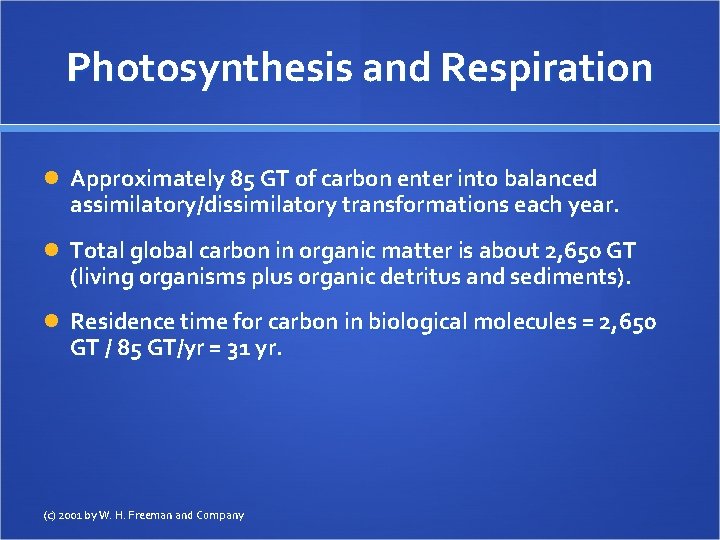 Photosynthesis and Respiration Approximately 85 GT of carbon enter into balanced assimilatory/dissimilatory transformations each