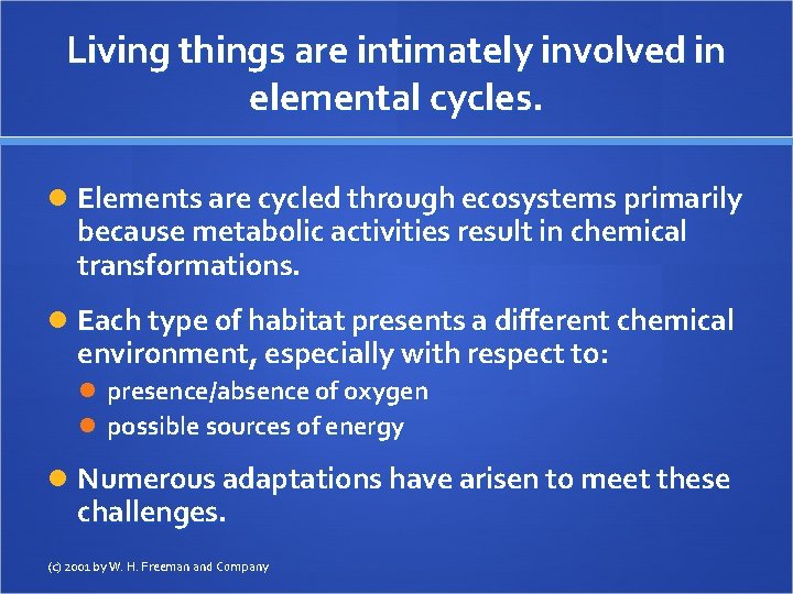 Living things are intimately involved in elemental cycles. Elements are cycled through ecosystems primarily