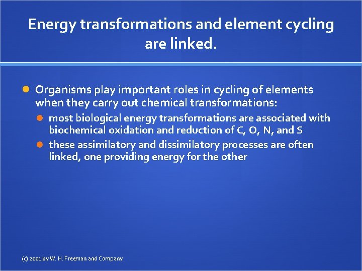 Energy transformations and element cycling are linked. Organisms play important roles in cycling of