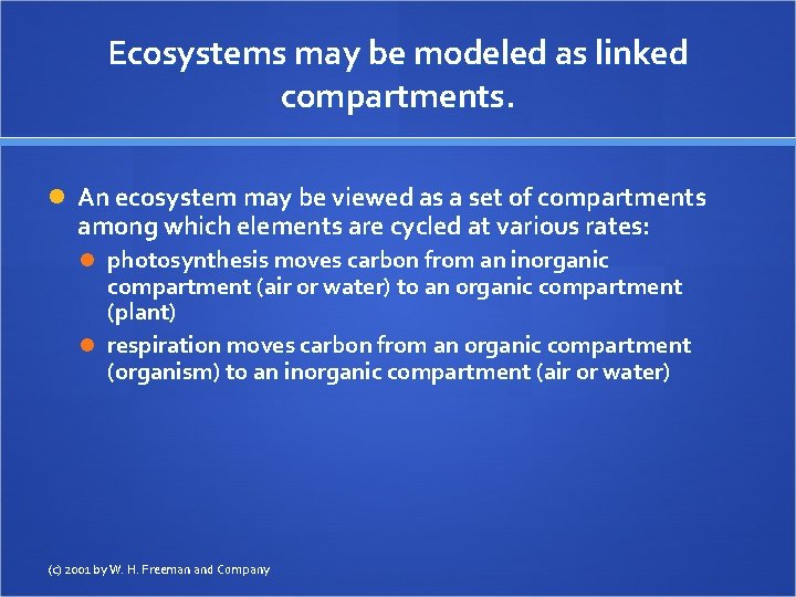 Ecosystems may be modeled as linked compartments. An ecosystem may be viewed as a