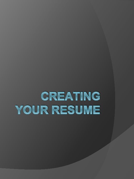 CREATING YOUR RESUME 