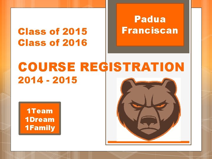 Class of 2015 Class of 2016 Padua Franciscan COURSE REGISTRATION 2014 - 2015 1 Class of 2015 Class of 2016 Padua Franciscan COURSE REGISTRATION 2014 - 2015 1