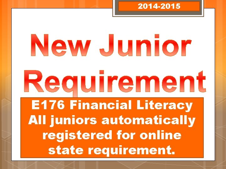 2014 -2015 E 176 Financial Literacy All juniors automatically registered for online state requirement. 2014 -2015 E 176 Financial Literacy All juniors automatically registered for online state requirement.