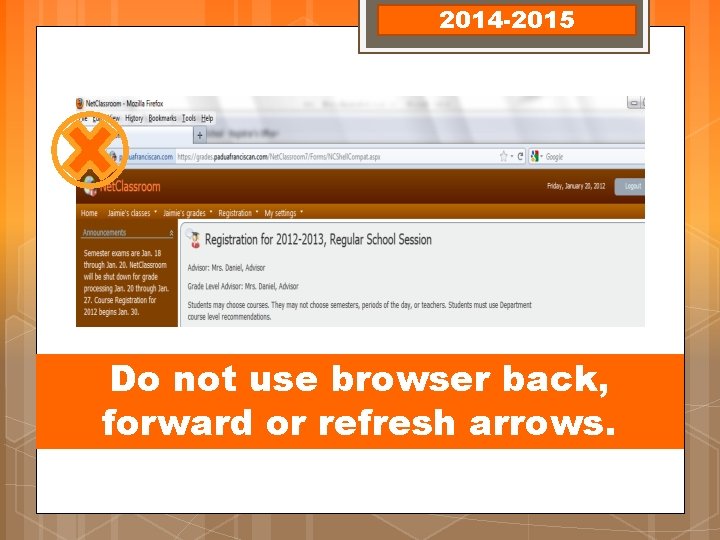 2014 -2015 Do not use browser back, forward or refresh arrows. 2014 -2015 Do not use browser back, forward or refresh arrows.