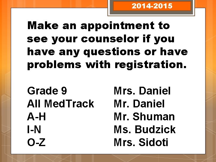 2014 -2015 Make an appointment to see your counselor if you have any questions 2014 -2015 Make an appointment to see your counselor if you have any questions