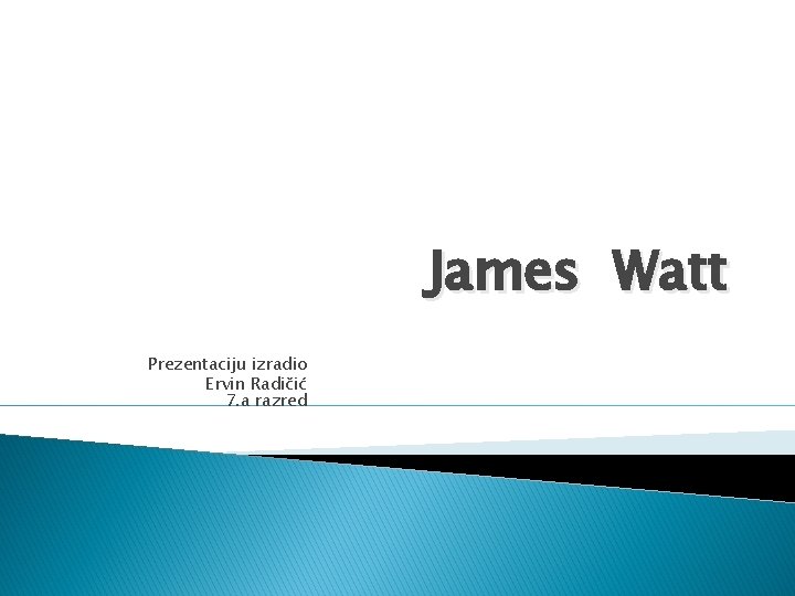 James Watt Prezentaciju izradio Ervin Radičić 7. a razred 