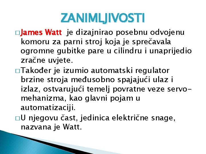 � James ZANIMLJIVOSTI Watt je dizajnirao posebnu odvojenu komoru za parni stroj koja je