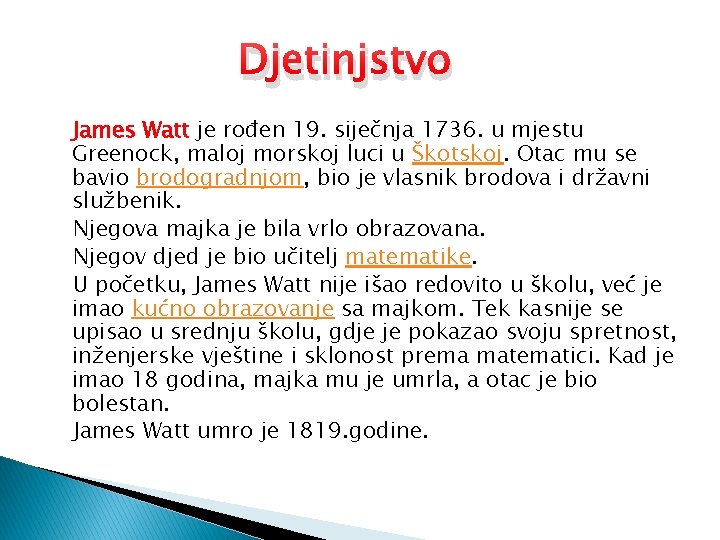 Djetinjstvo James Watt je rođen 19. siječnja 1736. u mjestu Greenock, maloj morskoj luci