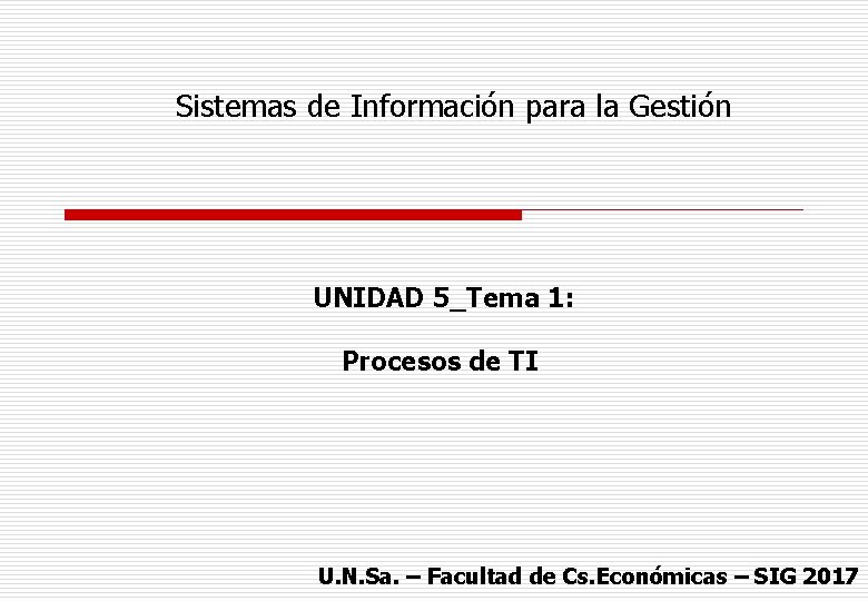 Sistemas de Información para la Gestión UNIDAD 5_Tema 1: Procesos de TI U. N.