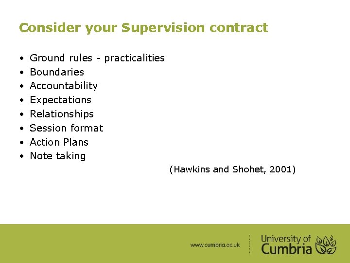 Consider your Supervision contract • • Ground rules - practicalities Boundaries Accountability Expectations Relationships