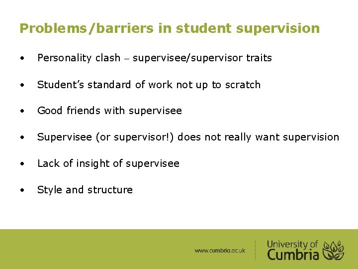 Problems/barriers in student supervision • Personality clash – supervisee/supervisor traits • Student’s standard of