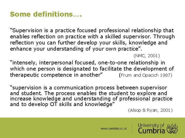 Some definitions…. “Supervision is a practice focused professional relationship that enables reflection on practice