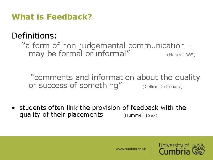 What is Feedback? Definitions: “a form of non-judgemental communication – may be formal or