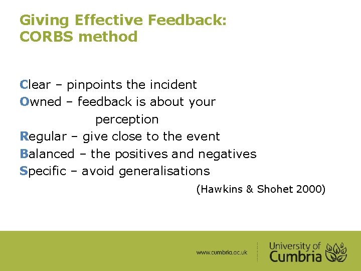 Giving Effective Feedback: CORBS method Clear – pinpoints the incident Owned – feedback is