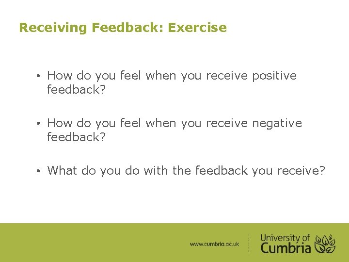 Receiving Feedback: Exercise • How do you feel when you receive positive feedback? •