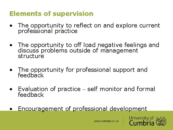 Elements of supervision • The opportunity to reflect on and explore current professional practice