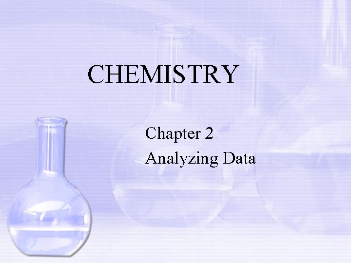 CHEMISTRY Chapter 2 Analyzing Data 