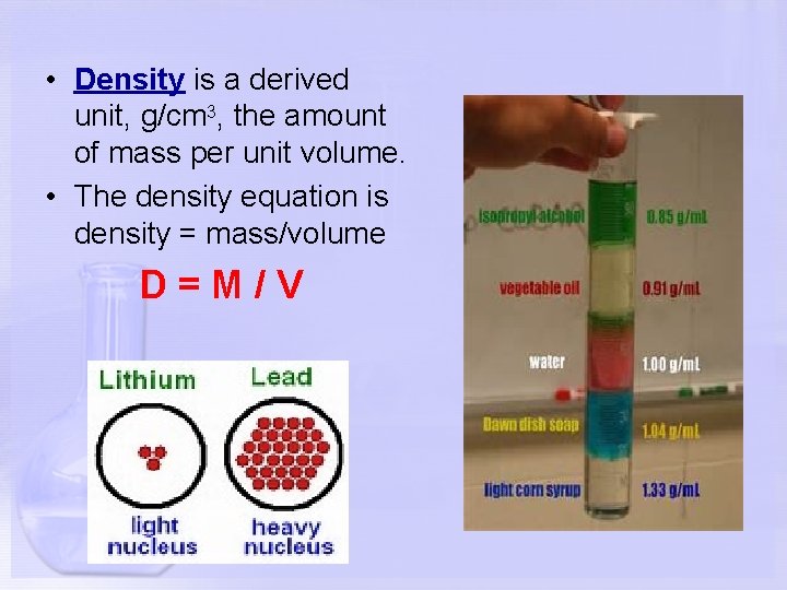  • Density is a derived unit, g/cm 3, the amount of mass per