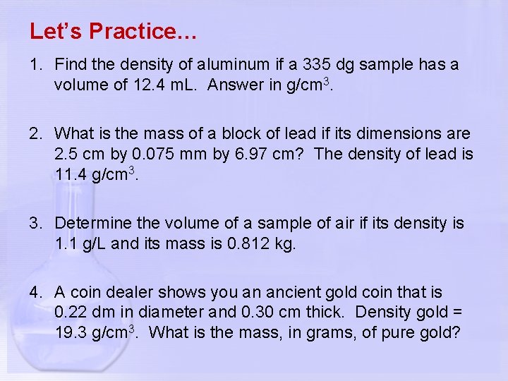 Let’s Practice… 1. Find the density of aluminum if a 335 dg sample has
