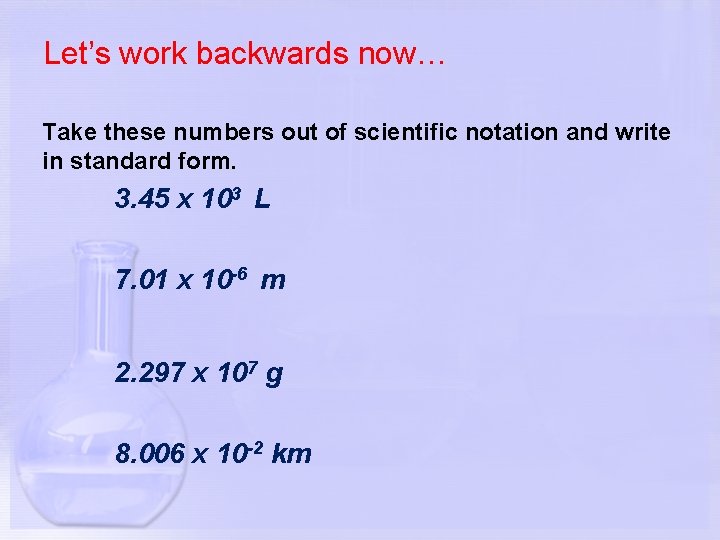Let’s work backwards now… Take these numbers out of scientific notation and write in