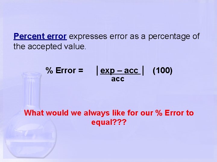 Percent error expresses error as a percentage of the accepted value. % Error =