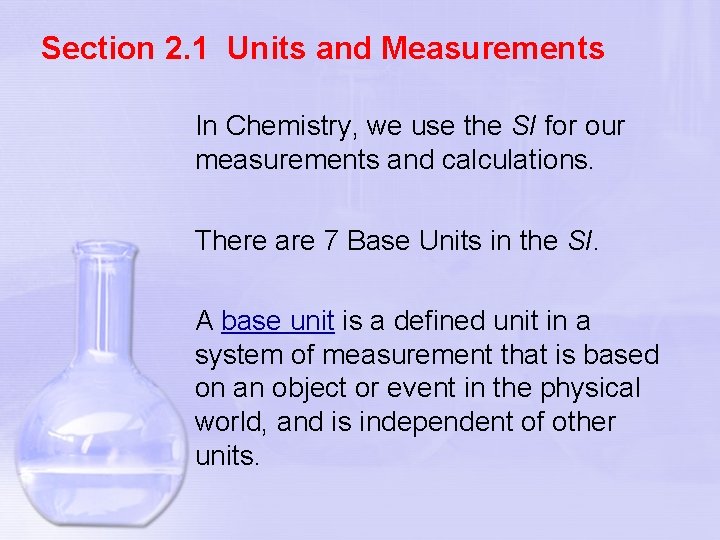 Section 2. 1 Units and Measurements In Chemistry, we use the SI for our
