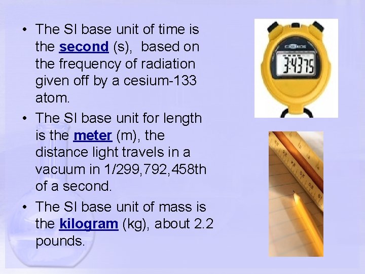  • The SI base unit of time is the second (s), based on