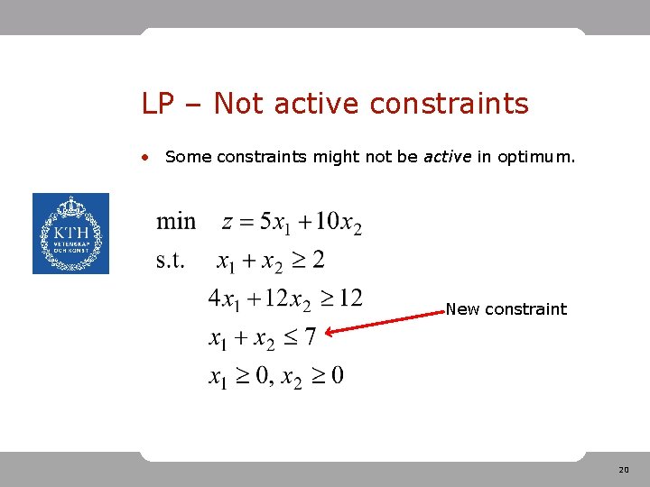 LP – Not active constraints • Some constraints might not be active in optimum.