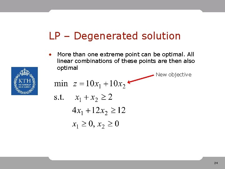 LP – Degenerated solution • More than one extreme point can be optimal. All