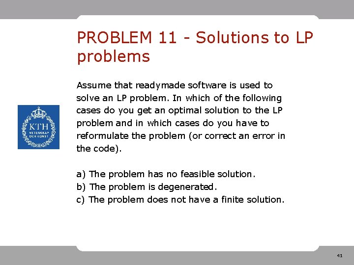 PROBLEM 11 - Solutions to LP problems Assume that readymade software is used to