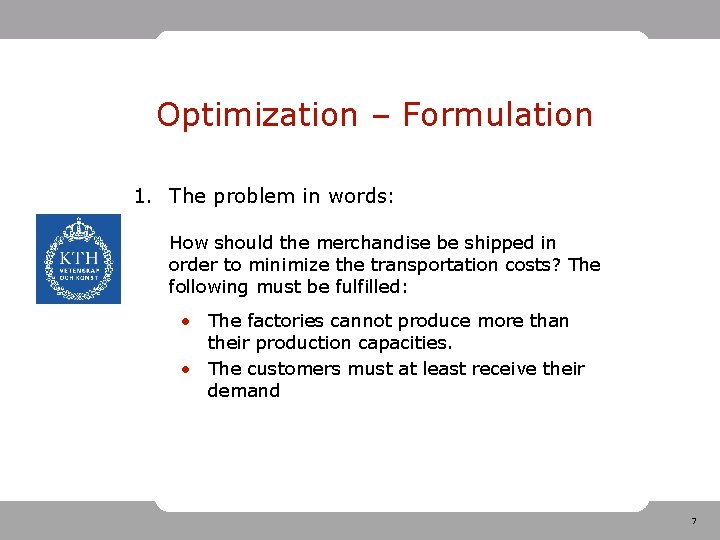 Optimization – Formulation 1. The problem in words: How should the merchandise be shipped