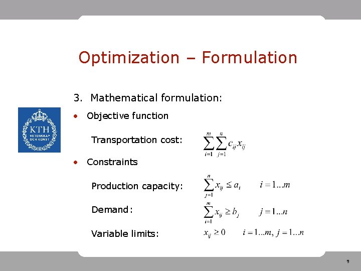 Optimization – Formulation 3. Mathematical formulation: • Objective function Transportation cost: • Constraints Production