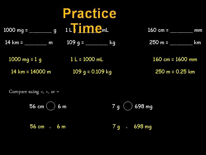 Practice Time 1000 mg = _______ g 1 L = _______ m. L 160