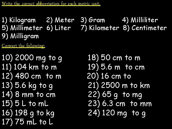 Write the correct abbreviation for each metric unit. 1) Kilogram 2) Meter 3) Gram