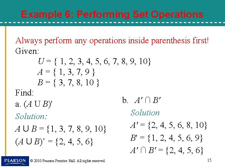 Example 6: Performing Set Operations Always perform any operations inside parenthesis first! Given: U