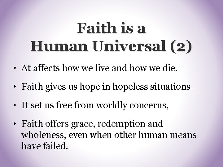 Faith is a Human Universal (2) • At affects how we live and how Faith is a Human Universal (2) • At affects how we live and how