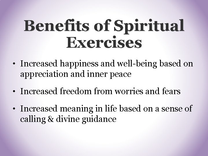 Benefits of Spiritual Exercises • Increased happiness and well-being based on appreciation and inner Benefits of Spiritual Exercises • Increased happiness and well-being based on appreciation and inner