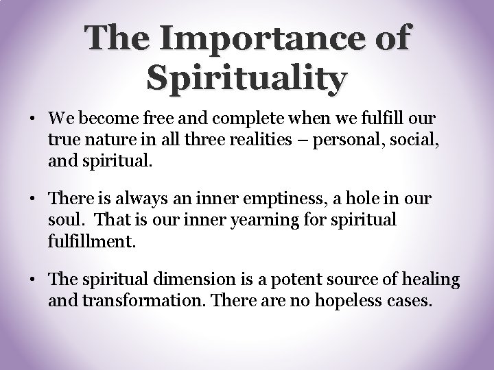 The Importance of Spirituality • We become free and complete when we fulfill our The Importance of Spirituality • We become free and complete when we fulfill our