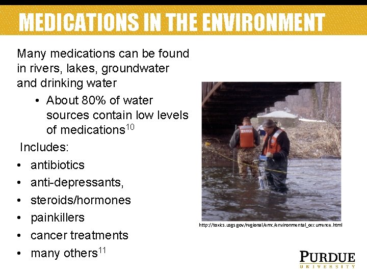 MEDICATIONS IN THE ENVIRONMENT Many medications can be found in rivers, lakes, groundwater and