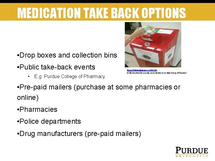 MEDICATION TAKE BACK OPTIONS • Drop boxes and collection bins • Public take-back events