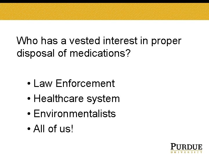 Who has a vested interest in proper disposal of medications? • Law Enforcement •