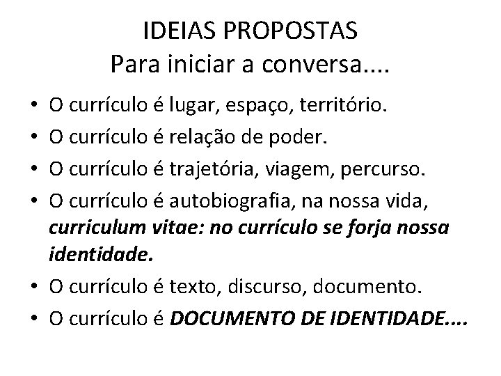 IDEIAS PROPOSTAS Para iniciar a conversa. . O currículo é lugar, espaço, território. O