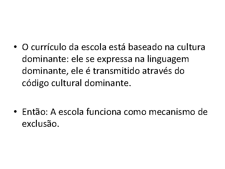  • O currículo da escola está baseado na cultura dominante: ele se expressa