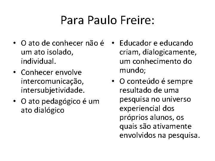 Para Paulo Freire: • O ato de conhecer não é • Educador e educando