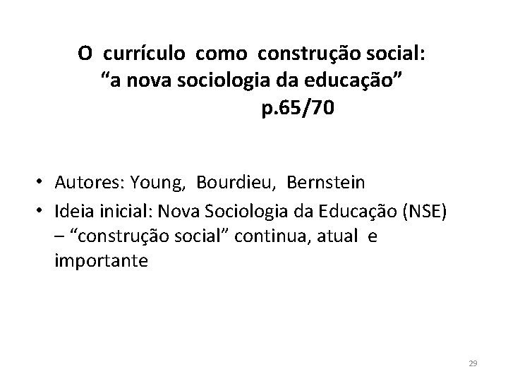 O currículo como construção social: “a nova sociologia da educação” p. 65/70 • Autores:
