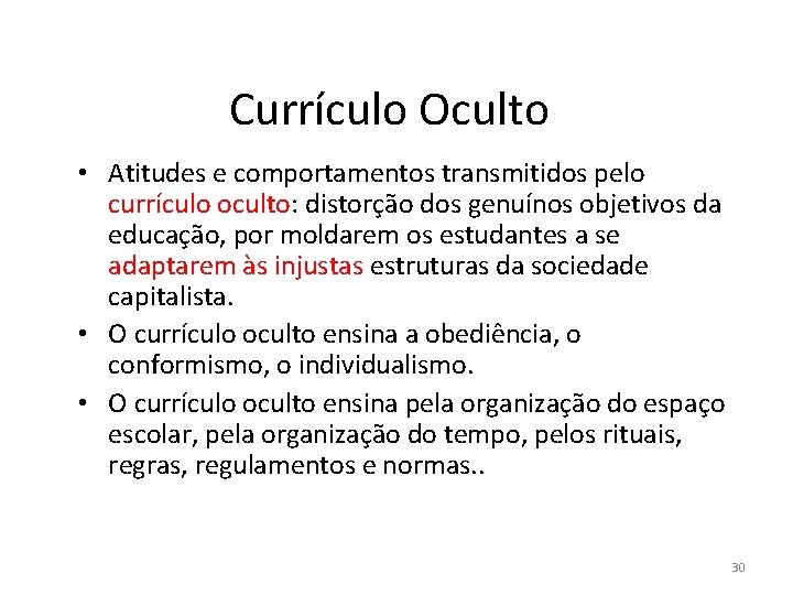 Currículo Oculto • Atitudes e comportamentos transmitidos pelo currículo oculto: distorção dos genuínos objetivos