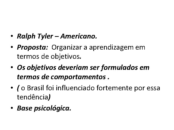  • Ralph Tyler – Americano. • Proposta: Organizar a aprendizagem em termos de