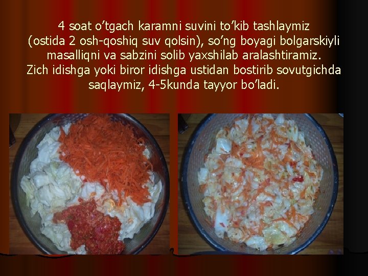 4 soat o’tgach karamni suvini to’kib tashlaymiz (ostida 2 osh-qoshiq suv qolsin), so’ng boyagi