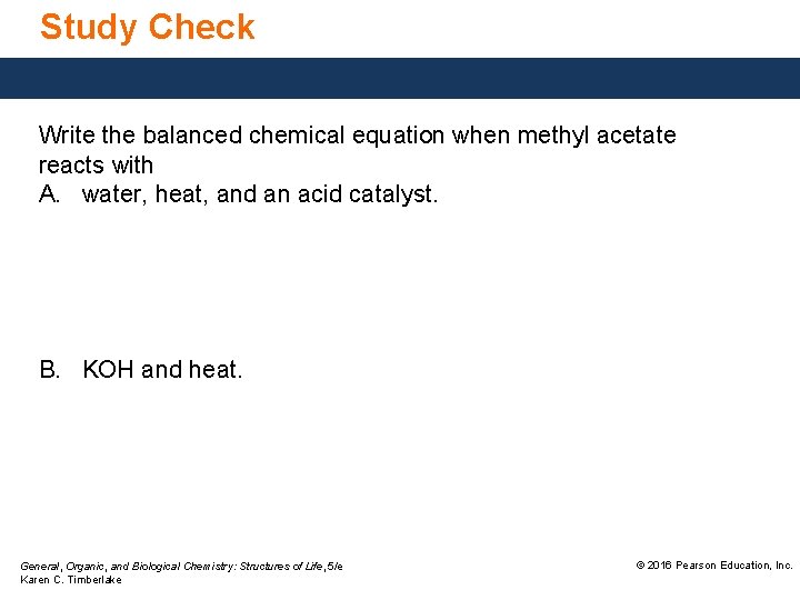 Study Check Write the balanced chemical equation when methyl acetate reacts with A. water,